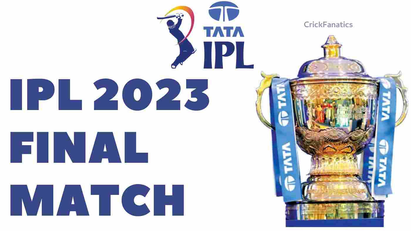 IPL 2023 Final Match Date, Timings, Ticket, Venue, Teams, Final Team