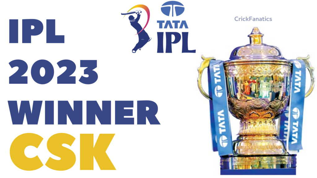IPL 2023 Winner: Chennai Super Kings (CSK) - Journey from Start to Winning IPL Final Match