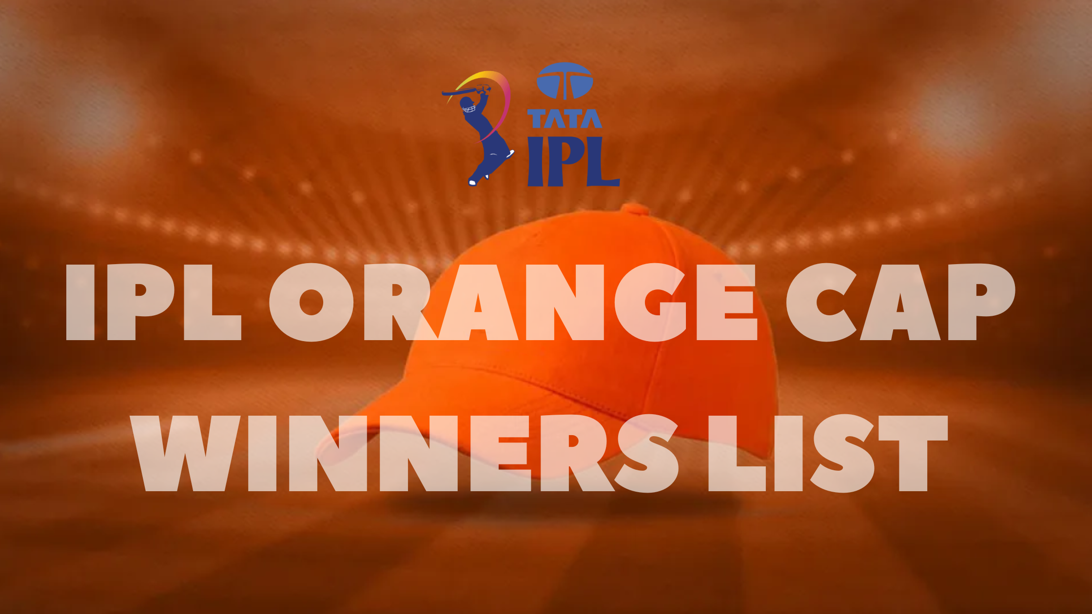 IPL Orange Cap Winners List (2008 - 2024)